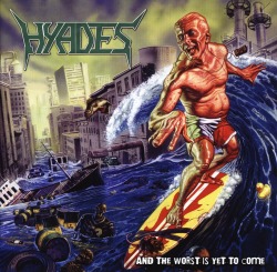 HYADES/AND THE WORST IS YET TO COME