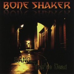 BONE SHAKER/BANG... YOU'RE DEAD