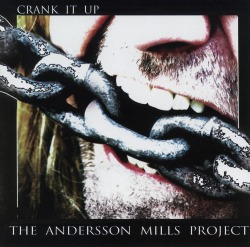 THE ANDERSSON MILLS PROJECT/CRANK IT UP