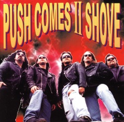 PUSH COMES II SHOVE/DEAL WITH IT