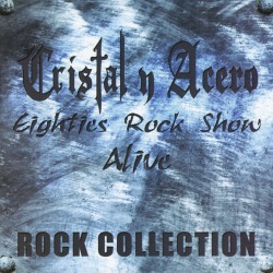 CRISTAL Y ACERO/EIGHTIES ROCK SHOW - ALIVE