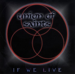 UNION OF SAINTS/IF WE LIVE