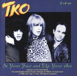 TKO/IN YOUR FACE AND UP YOUR ASS