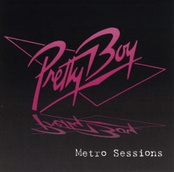 PRETTY BOY/METRO SESSIONS