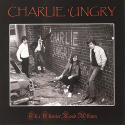 CHARLIE 'UNGRY/THE CHESTER ROAD ALBUM