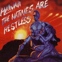 HAWAII/THE NATIVES ARE RESTLESS