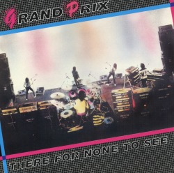 GRAND PRIX/THERE FOR NONE TO SEE