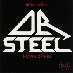 DR STEEL/UCINI NESTO/HEAVEN OR HELL