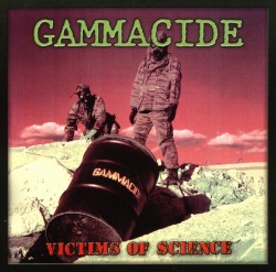 GAMMACIDE/VICTIMS OF SCIENCE