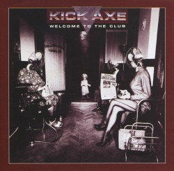 KICK AXE/WELCOME TO THE CLUB