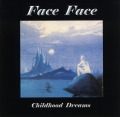 FACE FACE/CHILDHOOD DREAMS