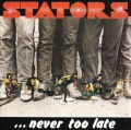 STATORS/NEVER TOO LATE