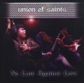 UNION OF SAINTS/NO LAW AGAINST LOVE