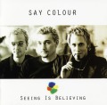 SAY COLOUR/SEEING IS BELIEVING