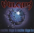 VULCAIN/STOPPE LA MACHINE
