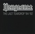 VENGEANCE/THE LAST TEARDROP '84 - '92