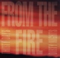 FROM THE FIRE/THIRTY DAYS AND DIRTY NIGHTS
